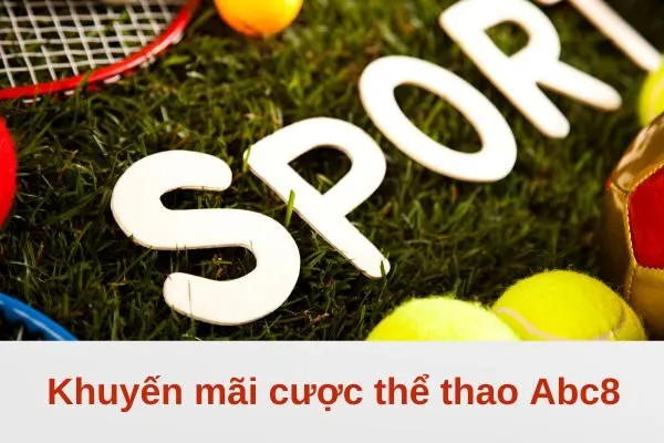 Khuyến mãi cược thể thao Abc8